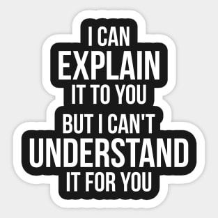 Funny quote Can't Understand It For You Sticker